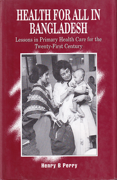 Health for All in Bangladesh: Lessons in Primary Health Care for the Twenty-first Century