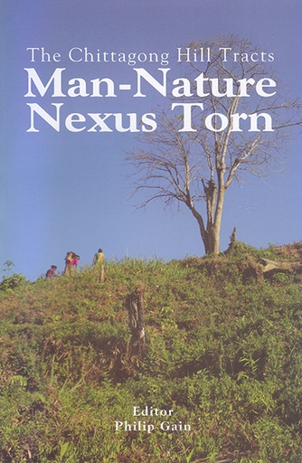 [9789848952047] The Chittagong Hill Tracts: Man-Nature Nexus Torn
