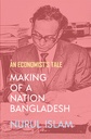 Making of a Nation Bangladesh: An Economist's Tale