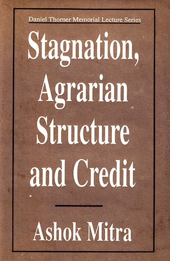 [9840511238] Stagnation, Agrarian Structure and Credit (Daniel Thorner Memorial Lecture Series)