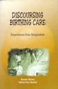 Discoursing Birthing Care: Experiences from Bangladesh