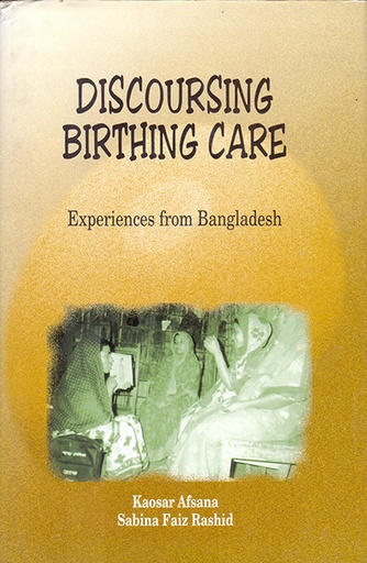 [9789840515554] Discoursing Birthing Care: Experiences from Bangladesh