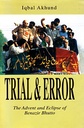 Trial and Error: The Advent and Eclipse of Benazir Bhutto
