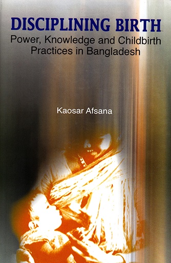 [9789840517411] Disciplining Birth: Power, Knowledge and Childbirth Practices in Bangladesh