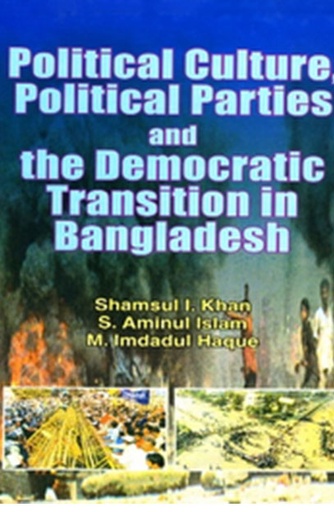 [9847022000080] Political Culture, Political Parties and the Democratic Transition in Bangladesh