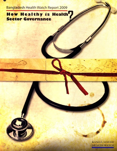 [9789848815274] Bangladesh Health Watch Report 2009: How Healthy is Health? Sector Governance