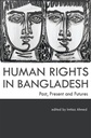 Human Rights in Bangladesh: Past, Present & Futures