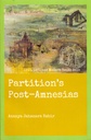 Partition's Post-Amnesias 1947,1971 and Modern South Asia