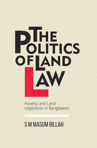 [9789845062893] The Politics of Land Law: Poverty and Land Legislation in Bangladesh