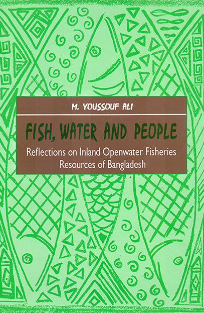 Fish, Water and People: Reflections on Inland Openwater Fisheries Resources of Bangladesh