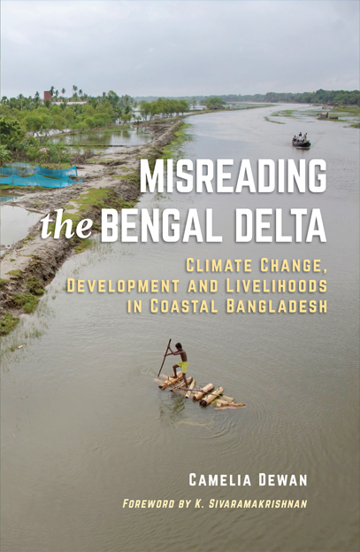 Misreading the Bengal Delta Climate Change,Development and Livelihoods in Coastal Bangladesh