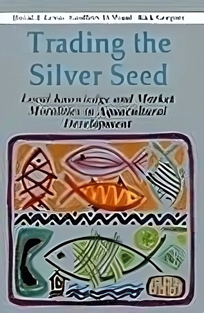 Trading the Silver Seed: Local Knowledge and Market Moralities in Aquacultural Development