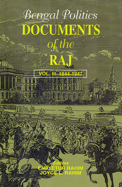 Bengal Politics - Documents of the Raj - Vol. III (1944 - 1947)