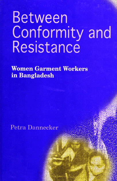 Between Conformity and Resistance - Women Garment Workers in Bangladesh