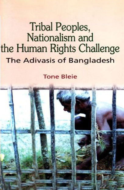 Tribal Peoples, Nationalism and the Human Rights Challenge: The Adivasis of Bangladesh