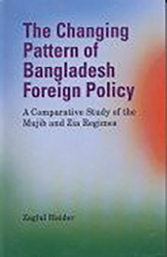 The Changing Pattern of Bangladesh Foreign Policy; a Comparative Study of the Mujib and Zia Regimes