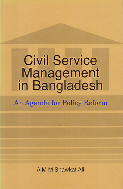 Civil Service Management in Bangladesh An Agenda for Policy Refrom