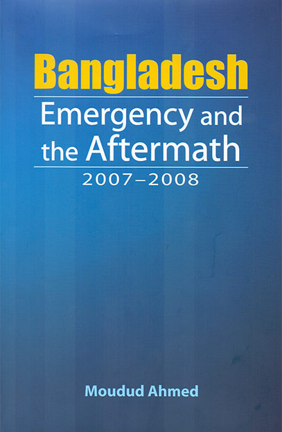 Bangladesh Emergency and the Aftermath 2007-2008