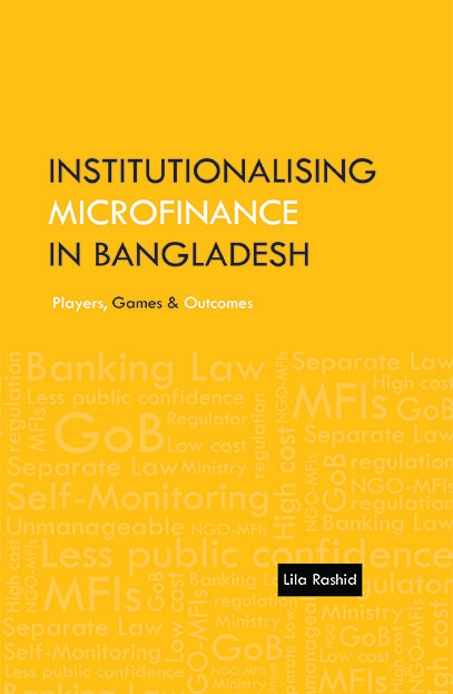 Institutionalising Microfinance in Bangladesh: Players, Games & Outcomes