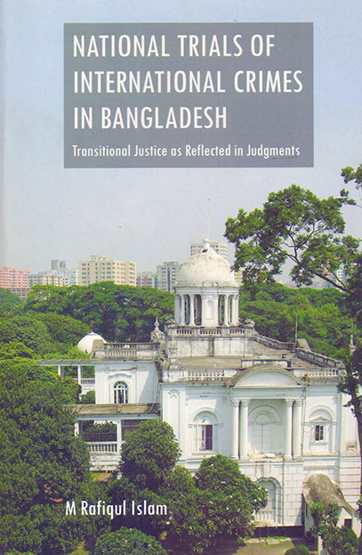 National Trials of International Crimes in Bangladesh: Transitional Justice as Reflected in Judgments