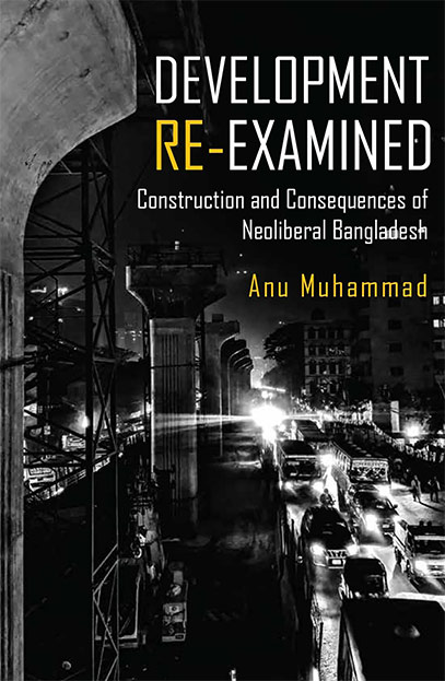 Development Re-examined: The Construction and Consequences of Neoliberal Bangladesh