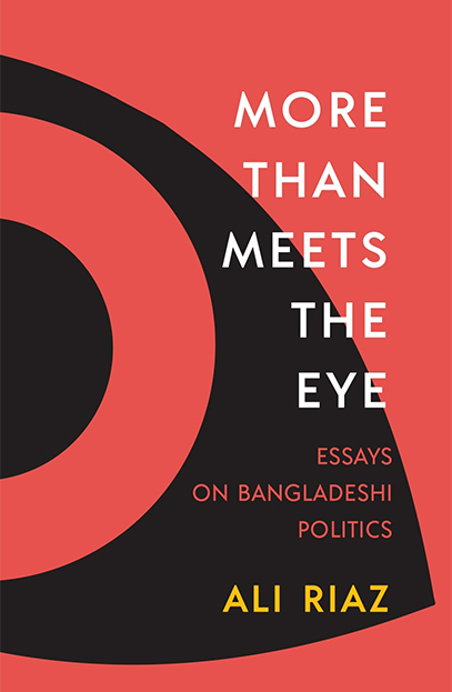 More than Meets the Eye: Essays on Bangladeshi Politics