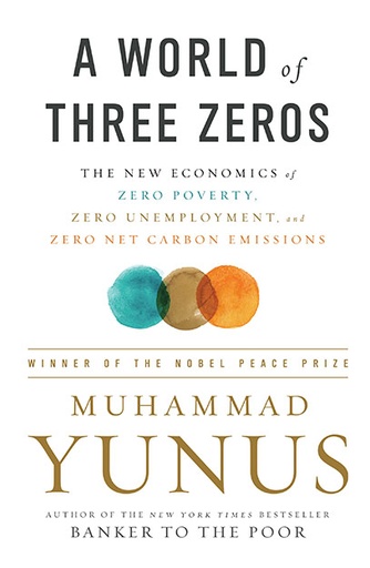 [9789845062534] A World of Three Zeros: The New Economics of Zero Poverty, Zero Unemployment, and Zero Net Carbon Emissions