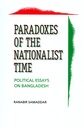 Paradoxes of the Nationalist Time: Political Essays on Bangladesh