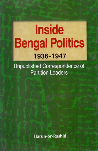 [9789845061124] Inside Bengal Politics – 1936-1947: Unpublished Correspondence of Partition Leaders