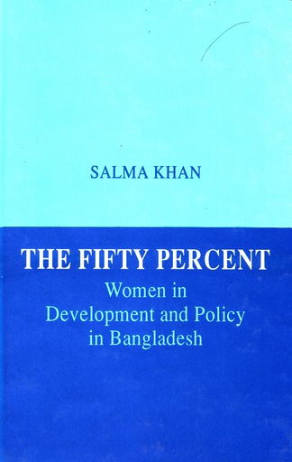 [9840512137] The Fifty Percent: Women in Development and Policy in Bangladesh