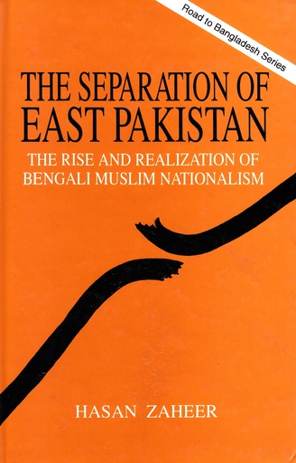 [9840512439] The Separation of East Pakistan: The Rise and Realization of Bengali Muslim Nationalism