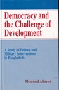 Democracy and the Challenge of Development - A Study of Politics and Military Interventions in Bangladesh