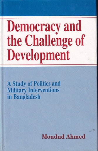 [984051282X] Democracy and the Challenge of Development - A Study of Politics and Military Interventions in Bangladesh