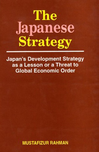 [9789840513277] The Japanese Strategy: Japan's Development Strategy as a Lesson or a Threat to Global Economic Order