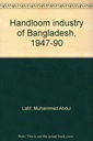 Handloom Industry of Bangladesh, 1947-90