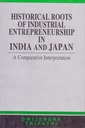 Historical Roots of Industrial Entrepreneurship in India and Japan: A Comparative Interpretation