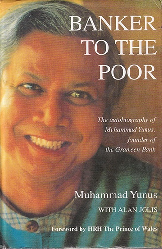 [9789840514670] Banker to the Poor: The Autobiography of Muhammad Yunus, Founder of the Grameen Bank