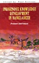 Indigenous Knowledge Development in Bangladesh: Present and Future