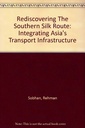 Rediscovering the Southern Silk Route: Integrating Asia’s Transport Infrastructure