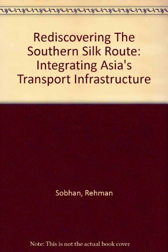 [9840515195] Rediscovering the Southern Silk Route: Integrating Asia’s Transport Infrastructure