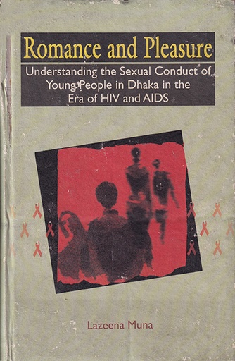 [9789840517343] Romance and Pleasure: Understanding the Sexual Conduct of Young People in Dhaka in the Era of HIV/AIDS