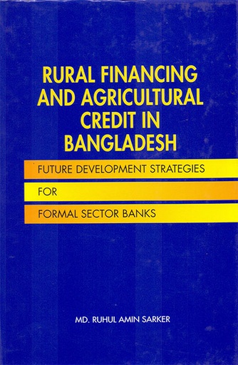 [9789840517602] Rural Financing and Agricultural Credit in Bangladesh: Future Development Strategies for Formal Sector Banks