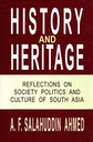 History and Heritage: Reflections on Society, Politics and Culture of South Asia