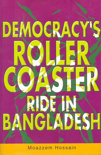 [9847022000264] Democracy's Roller Coaster Ride in Bangladesh