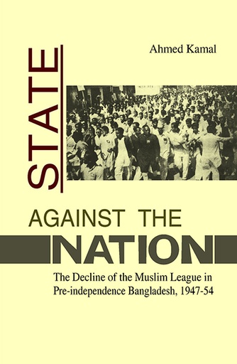 [9789845062374] State against the Nation: The Decline of the Muslim League in Pre-independence Bangladesh, 1947-54