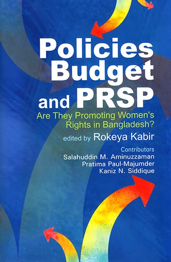 [9789845060387] Policies, Budget and PRSP: Are They Promoting Women's Rights in Bangladesh?