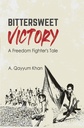 Bittersweet Victory: A Freedom Fighter's Tale 
