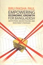 Empowering Economic Growth for Bangladesh: Institutions, Macro Policies, and Investment Strategies