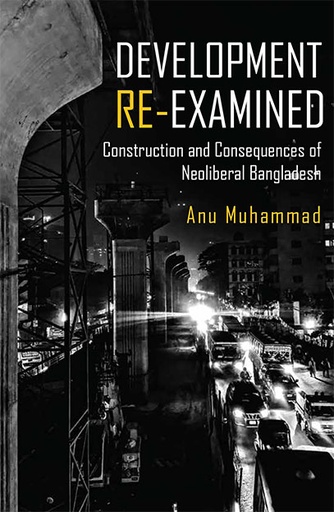 [9789845062763] Development Re-examined: The Construction and Consequences of Neoliberal Bangladesh