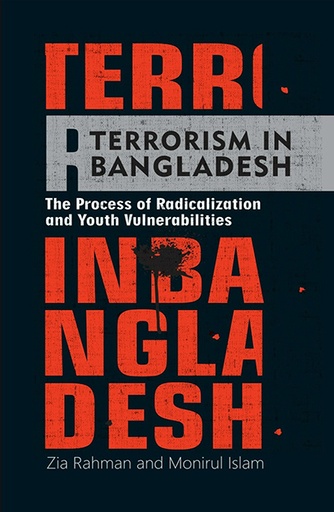 [9789845062886] Terrorism in Bangladesh: The Process of Radicalization and Youth Vulnerabilities